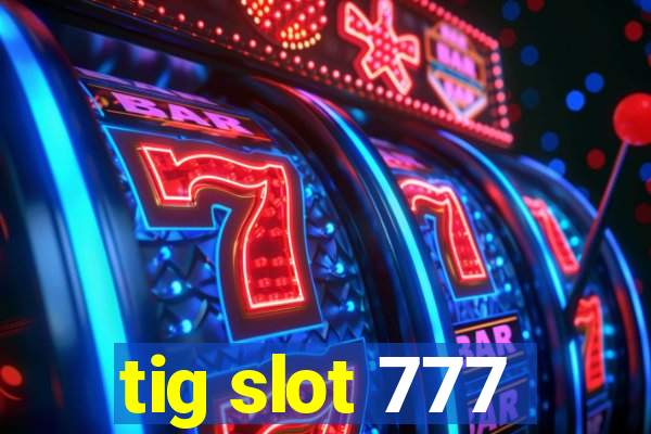 tig slot 777